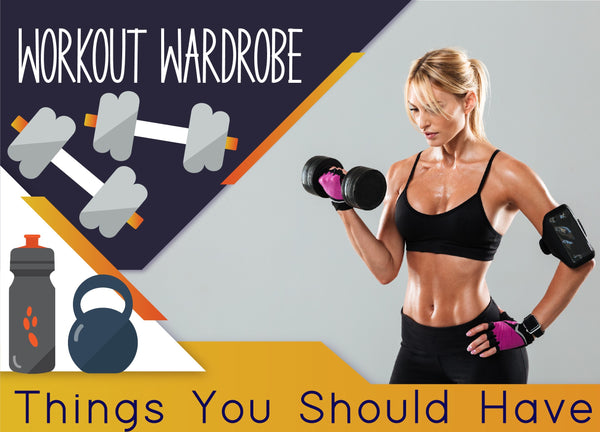 Workout Wardrobe - Things You Should Have